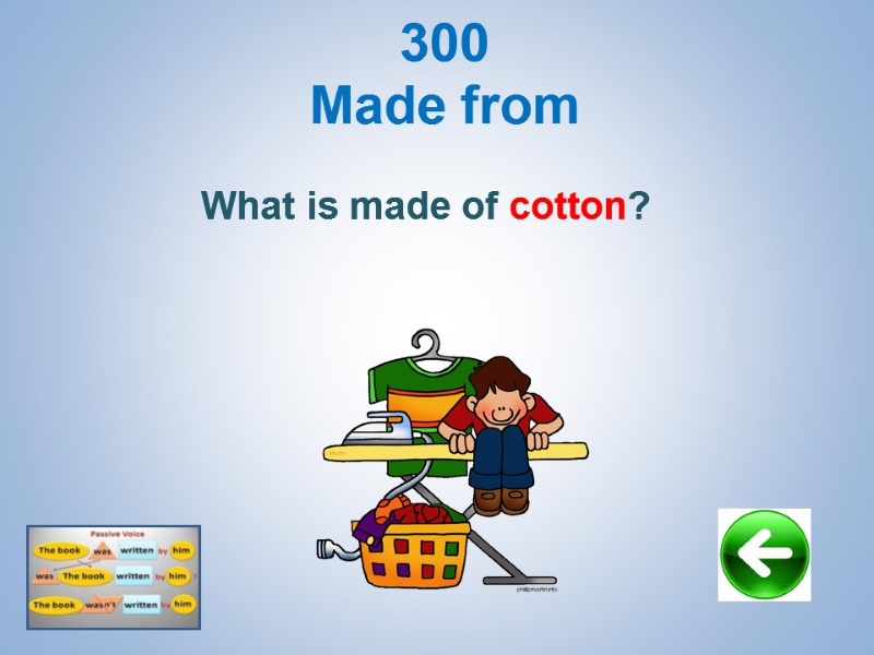 300 Made from   What is made of cotton?